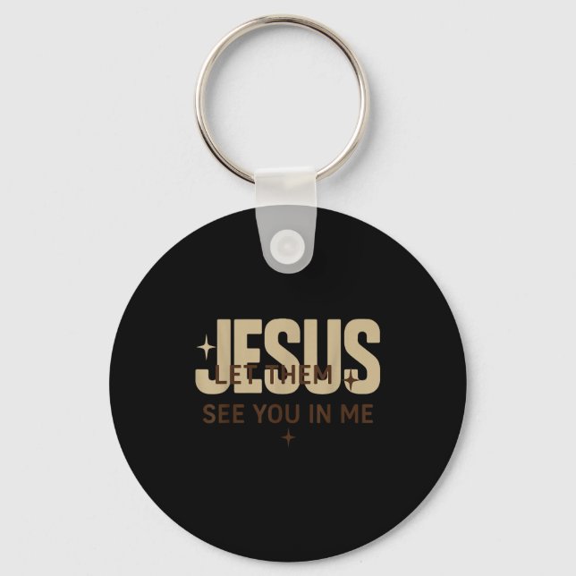 Jesus Let Them See You In Me, Christian Bible Vers Key Ring (Front)