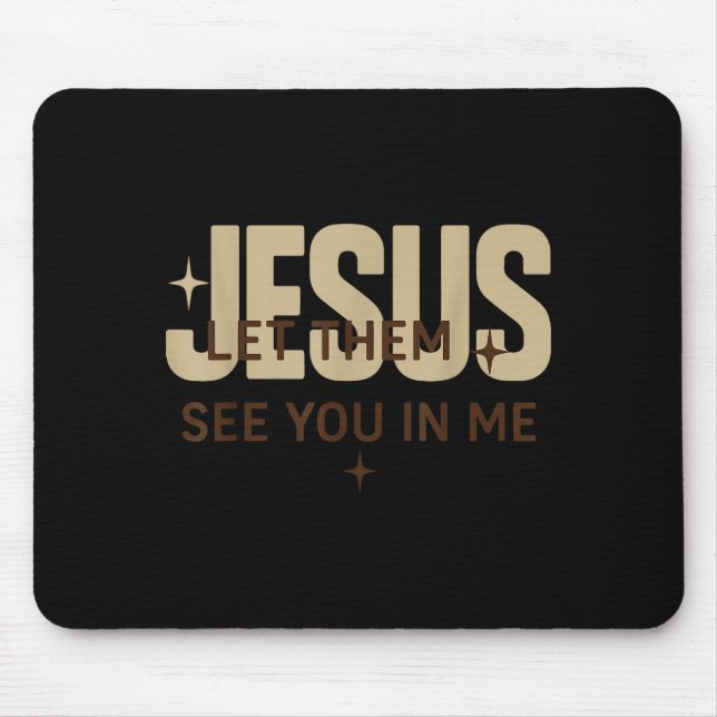 Jesus Let Them See You In Me, Christian Bible Vers Mouse Mat (Front)