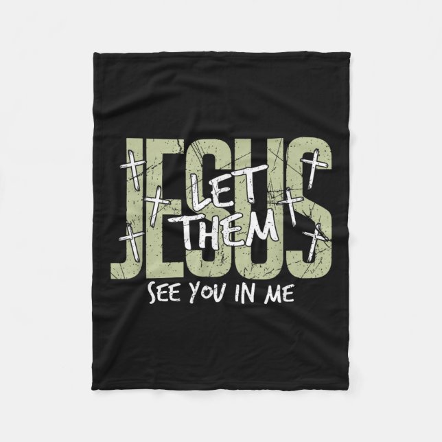 Jesus Let Them See You In Me, Christian  Fleece Blanket (Front)