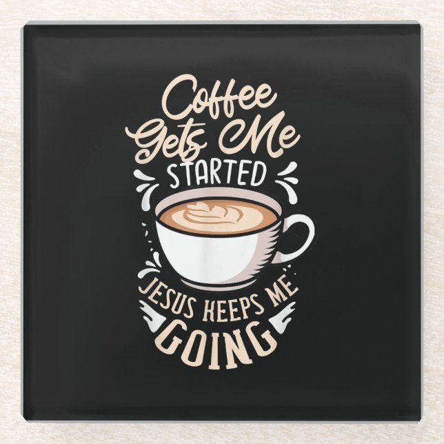 Jesus Love | Coffee Gets Me Started Jesus Keep Me Glass Coaster (Front)