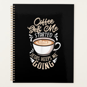 Jesus Love   Coffee Gets Me Started Jesus Keep Me Planner
