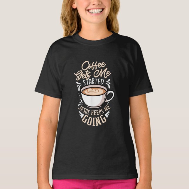 Jesus Love | Coffee Gets Me Started Jesus Keep Me T-Shirt (Front)