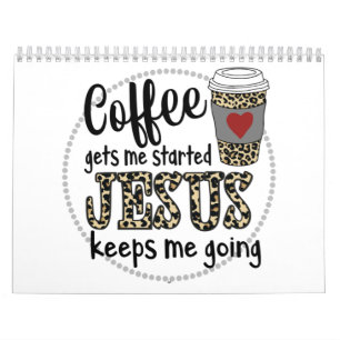 Jesus Love   Coffee Gets Me Started Jesus Keeps Me Calendar
