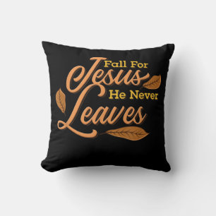 Jesus Love Fall For Jesus He Never Leaves Cushion