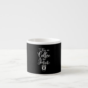 Jesus Love I Run On Coffee And Jesus Espresso Cup