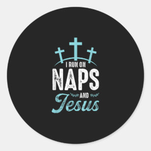 Jesus Love I Run On Naps And Jesus Classic Round Sticker