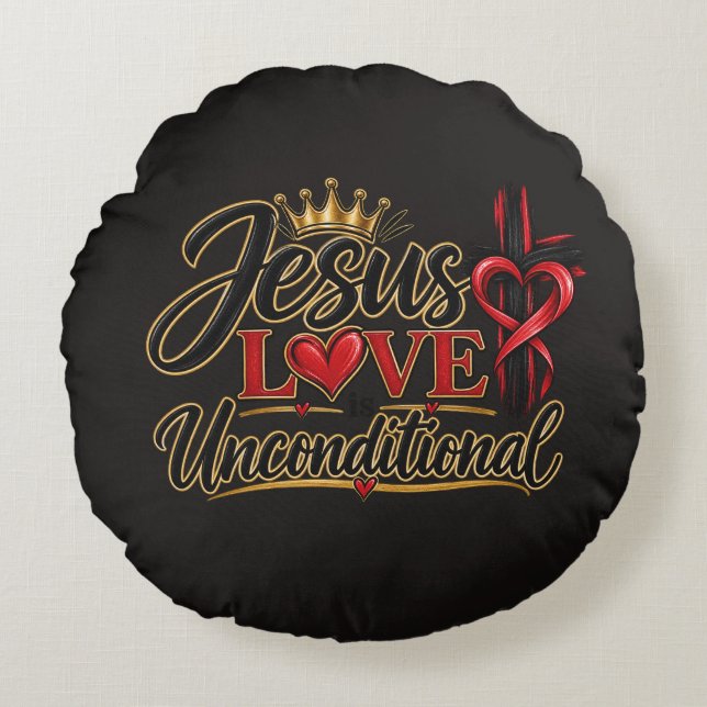 Jesus Love is Unconditional  Round Cushion (Front)