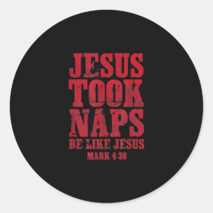 Jesus Love   Jesus Took Naps Be Like Jesus Mark Classic Round Sticker