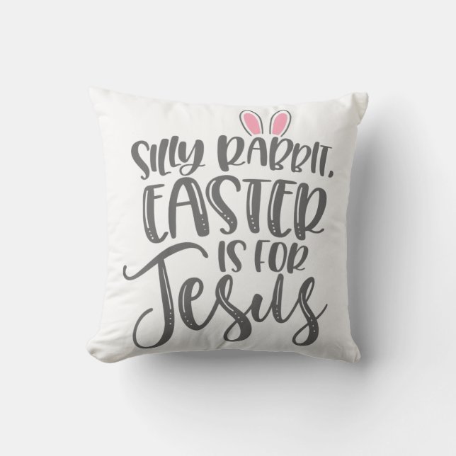 Jesus Love | Silly Rabbit Easter Is For Jesus Cushion (Front)