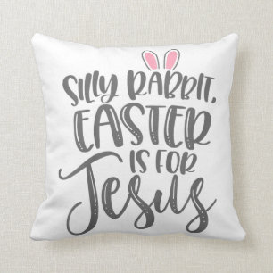 Jesus Love   Silly Rabbit Easter Is For Jesus Cushion