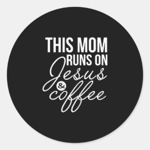 Jesus Love This Mum Runs On Jesus And Coffee Classic Round Sticker