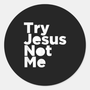 Jesus Love Try Jesus Not Me Religious Christian Classic Round Sticker