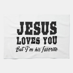 Jesus Love You, but I'm His Favourite Tea Towel