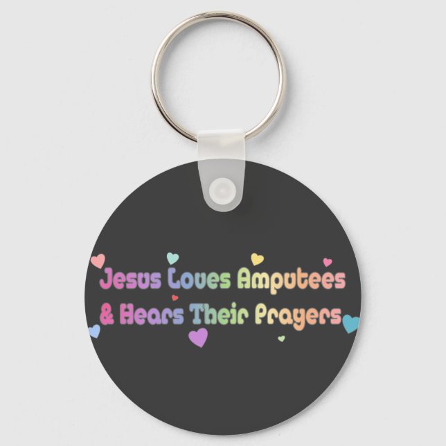 Jesus Loves Amputees and hears Prayer Key Ring (Front)