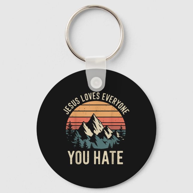 Jesus Loves Everyone You Hate _1  Key Ring (Front)