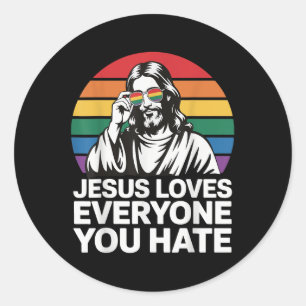 Jesus Loves Everyone You Hate  Classic Round Sticker