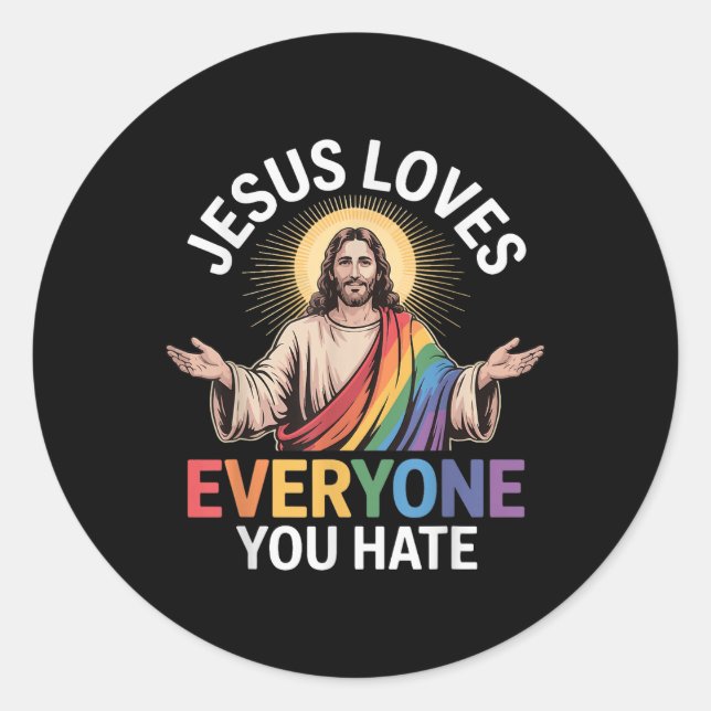 Jesus Loves Everyone You Hate  Classic Round Sticker (Front)