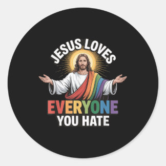 Jesus Loves Everyone You Hate  Classic Round Sticker