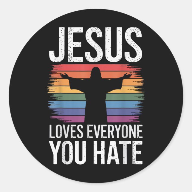 Jesus Loves Everyone You Hate  Classic Round Sticker (Front)