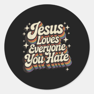 Jesus Loves Everyone You Hate Classic Round Sticker