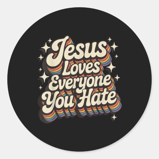 Jesus Loves Everyone You Hate  Classic Round Sticker (Front)