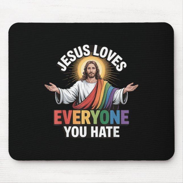 Jesus Loves Everyone You Hate  Mouse Mat (Front)