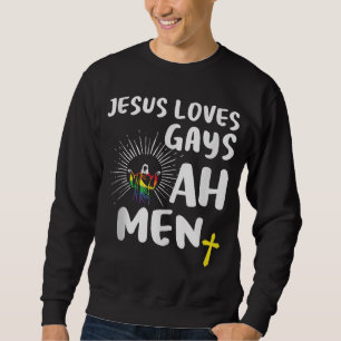 Jesus Loves Gays,Gay Prides,LGBT Jesus Ah Men Sweatshirt