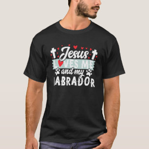 Jesus Loves Me And My Labrador Cute Canine Puppy D T-Shirt