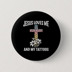 Jesus Loves Me And My Tattoos _1 6 Cm Round Badge