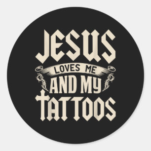 Jesus Loves Me And My Tattoos Inked Tattoo & T Classic Round Sticker