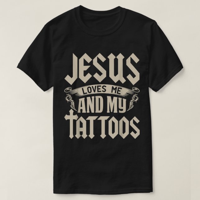 Jesus Loves Me And My Tattoos Inked Tattoo  T Shir T-Shirt (Design Front)