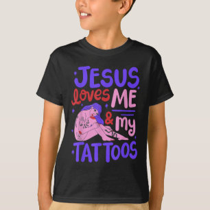 Jesus Loves Me And My Tattoos T-Shirt