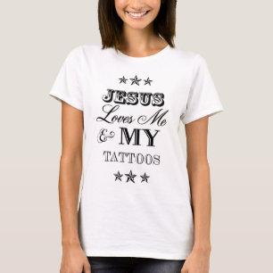 Jesus Loves Me and My Tattoos T-Shirt