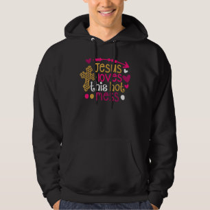 Jesus Loves Me If I Am A Hot Mess Christian Hoodie