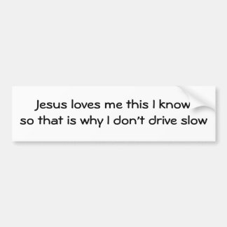 Jesus loves me this I knowso that is why I don'... Bumper Sticker