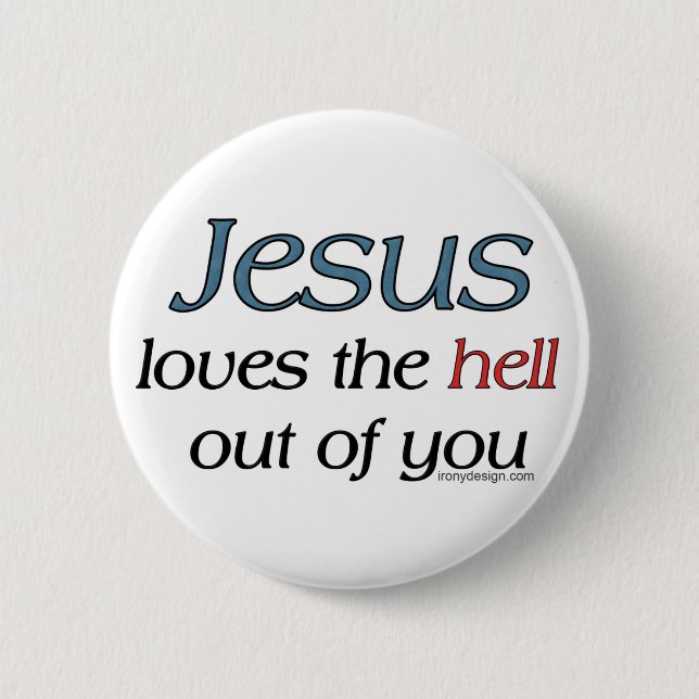 Jesus Loves The Hell Out Of You 6 Cm Round Badge (Front)