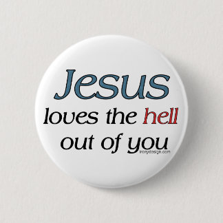 Jesus Loves The Hell Out Of You 6 Cm Round Badge