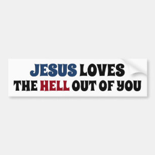 Jesus Loves The Hell Out of You Bumper Sticker