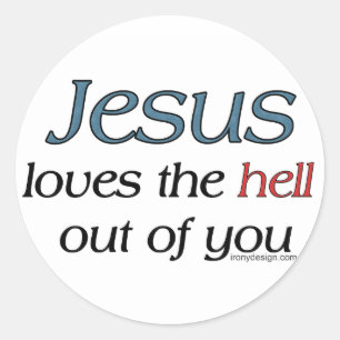 Jesus Loves The Hell Out Of You Classic Round Sticker