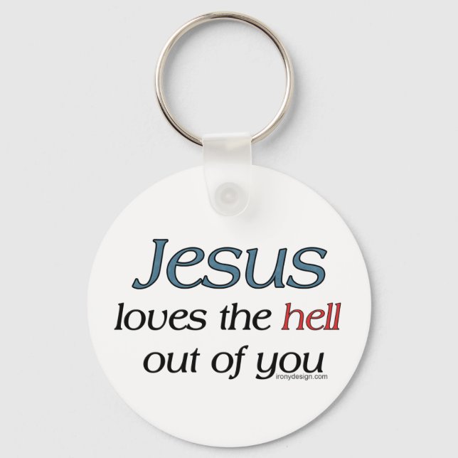 Jesus Loves The Hell Out Of You Key Ring (Front)