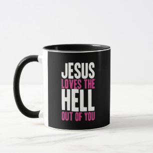Jesus Loves the Hell Out Of You Mug