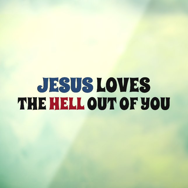 Jesus Loves The Hell Out of You Window Cling (Sheet 3)