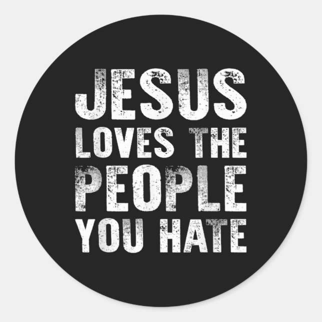 Jesus Loves The People You Hate Christian Religiou Classic Round Sticker (Front)