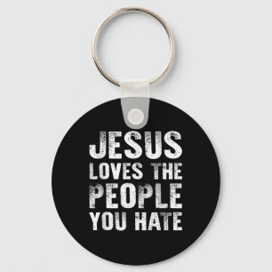Jesus Loves The People You Hate Christian Religiou Key Ring
