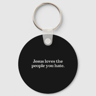 Jesus Loves The People You Hate Christian Saying Key Ring