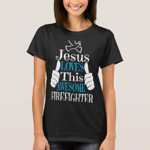 Jesus Loves This Awesome Firefighter Religious Chr T-Shirt
