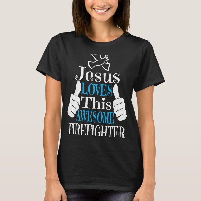 Jesus Loves This Awesome Firefighter Religious Chr T-Shirt (Front)