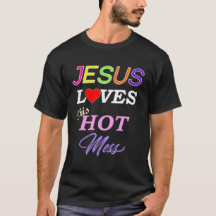 Jesus Loves This Hot Mess Christian Faith T-Shirt