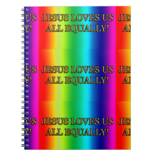 JESUS LOVES US ALL EQUALLY! (CHRIST CHRISTIAN) NOTEBOOK