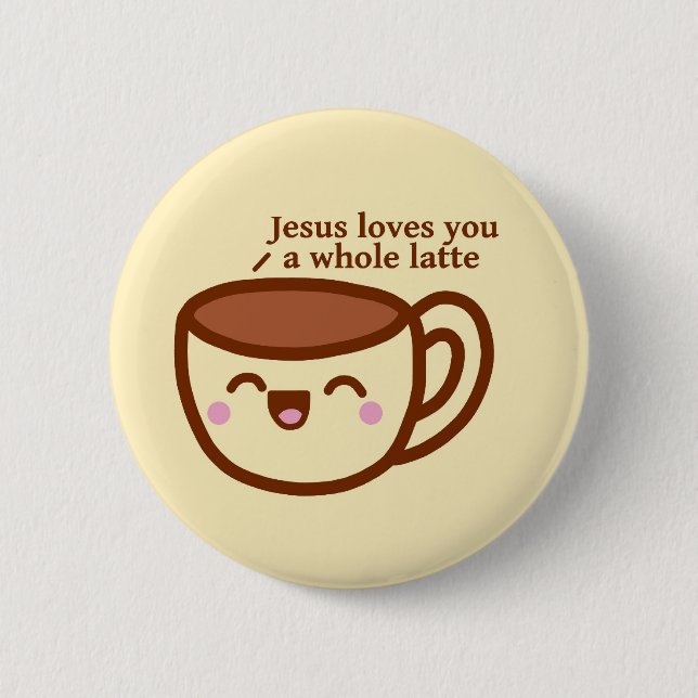 Jesus Loves you a whole latte pin badge (Front)